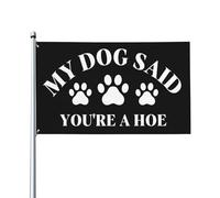 Mon chien a dit que tu étais une houe Drapeaux 3x5 pieds Tapisserie de maison Bannière Panneau de chantier naval extérieur