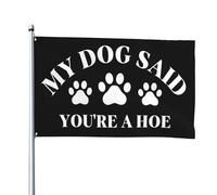 Mon chien a dit que tu étais une houe Drapeaux 4x6 pieds Tapisserie de maison Bannière Panneau de chantier naval extérieur