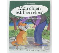 Mon chien est bien élevé : L'Abc de l'éducation