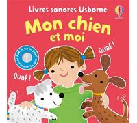 Mon chien et moi - Livres sonores Usborne - Dès 1 an - Sam Taplin - Usborne - cartonné - Album éveil dès la naissance