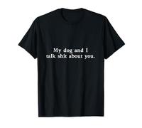 Mon Chien et Nous parlons de Vous T-Shirt
