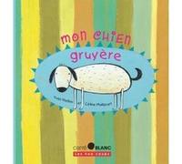 Mon chien Gruyère Yves Nadon (Auteur), Céline Malépart (Auteur)
