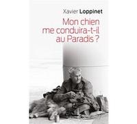 Mon chien me conduira-t-il au paradis ? Xavier Loppinet (Auteur)