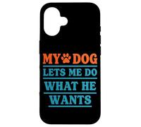 Mon Chien me Laisse Faire ce qu'il Veut, Dicton Amusant sur Les Animaux Coque pour iPhone 16