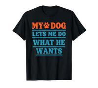 Mon Chien me Laisse Faire ce qu'il Veut, Dicton Amusant sur Les Animaux T-Shirt
