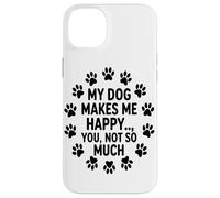 Mon Chien Me Rend Heureux, Tu N'es Pas Tellement Drôle Tasse Coque pour iPhone 14 Plus