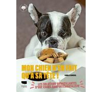 Mon Chien N'en Fait Qu'à Sa Tête ! - Les Solutions Bienveillantes D'une Coach Comportementaliste