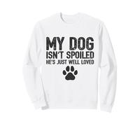 Mon Chien n'est Pas gâté, il est Juste Bien aimé - Funny Owners Sweatshirt
