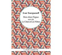 Mon chien Pégase suivi de Le chien et Les Nôtres Suivi de Le chien et les nôtres - Ivan Sergueïevitch Tourgueniev - La Part Commune - broché - Roman
