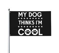 Mon chien pense que je suis cool drapeau 0,9 x 1,5 m un côté extérieur ferme cour signe jardin décoratif drapeau avec œillets en laiton