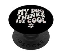 Mon Chien Pense Que Je suis Cool, drôle, propriétaire d'un Animal de Compagnie, Amoureux des Chiens, Groovy PopSockets PopGrip Adhésif