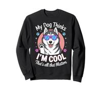 Mon Chien Pense Que Je suis Cool Husky Sweatshirt
