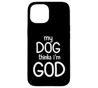 Mon chien pense que je suis Dieu Design amusant Coque pour iPhone 15