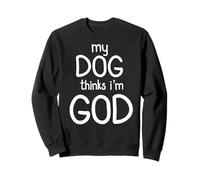 Mon chien pense que je suis Dieu Design amusant Sweatshirt