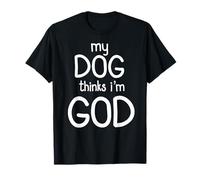Mon chien pense que je suis Dieu Design amusant T-Shirt