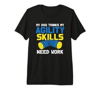 Mon Chien Pense Que Mes compétences en agilité Ont Besoin T-Shirt Haut de Gamme