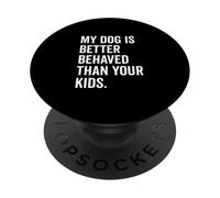 Mon Chien se comporte Mieux Que l'adorable Amoureux des Animaux de Compagnie de Vos Enfants PopSockets PopGrip Adhésif