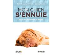 Mon chien s'ennuie Mieux le comprendre et le stimuler. - Edith Graff - Eyrolles - Poche - Guide