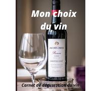 Mon choix du vin: Carnet de dégustation du vin, 104 pages, type de vin, producteur,goût