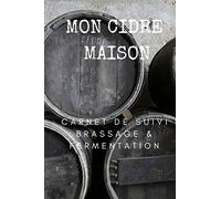 Mon cidre maison: Carnet de suivi brassage & fermentation