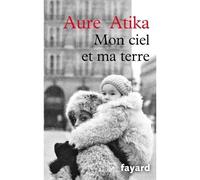 Mon ciel et ma terre - Aure Atika - Fayard - broché - Roman