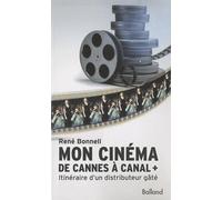 Mon cinéma De Cannes à Canal +: Itinéraire d'un distributeur gâté