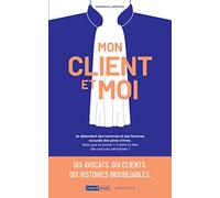 Mon client et moi: Ils défendent des hommes et des femmes accusés des pires crimes.