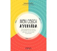 Mon coach ayurvéda: Mon programme sur mesure pour prendre soin de ma beauté physique, émotionnelle et spirituelle
