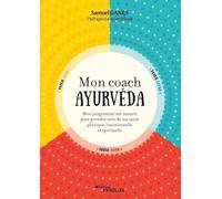 Mon coach ayurvéda: Mon programme sur mesure pour prendre soin de ma santé physique, émotionnelle et spirituelle