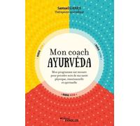 Mon coach ayurvéda: Mon programme sur mesure pour prendre soin de ma santé physique, émotionnelle et spirituelle