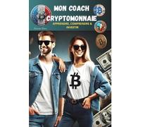 MON COACH CRYPTOMONNAIE: APPRENDRE, COMPRENDRE & INVESTIR