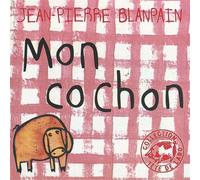 Mon cochon - Jean-Pierre Blanpain - Thierry Magnier Eds - cartonné - Album éveil dès la naissance