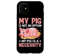 Mon Cochon n'est Pas Une Option, Mon Cochon est Une nécessité Coque pour iPhone 11