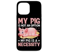 Mon Cochon n'est Pas Une Option, Mon Cochon est Une nécessité Coque pour iPhone 13 Pro Max