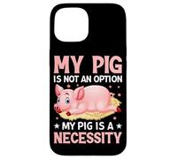 Mon Cochon n'est Pas Une Option, Mon Cochon est Une nécessité Coque pour iPhone 15