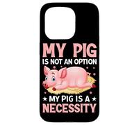 Mon Cochon n'est Pas Une Option, Mon Cochon est Une nécessité Coque pour iPhone 15 Pro