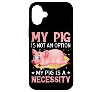 Mon Cochon n'est Pas Une Option, Mon Cochon est Une nécessité Coque pour iPhone 16 Plus