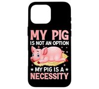 Mon Cochon n'est Pas Une Option, Mon Cochon est Une nécessité Coque pour iPhone 16 Pro Max