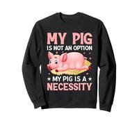 Mon Cochon n'est Pas Une Option, Mon Cochon est Une nécessité Sweatshirt
