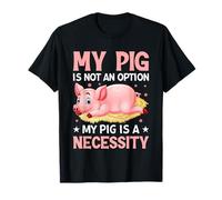 Mon Cochon n'est Pas Une Option, Mon Cochon est Une nécessité T-Shirt