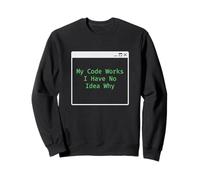 Mon Code Fonctionne Je n'ai Aucune idée Pourquoi Codeur ingénieur Logiciel Sweatshirt
