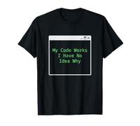 Mon Code Fonctionne Je n'ai Aucune idée Pourquoi Codeur ingénieur Logiciel T-Shirt