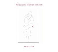 Mon coeur a éclaté en cent mots - Emilia Lëme - Librinova - broché - Poésie