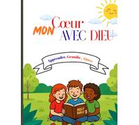 Mon coeur avec Dieu: Un cahier ludique et inspirant pour aider les enfants à développer de belles valeurs chrétiennes à travers des leçons simples, des versets bibliques et des activités amusantes.