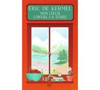 Mon coeur contre la terre Eric de Kermel (Auteur), Cyril Dion (Préface)