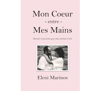 Mon Coeur entre Mes Mains: Devenir la personne que j’étais destinée à être