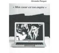 Mon coeur est ton empire Alexandre Pierquet (Auteur)