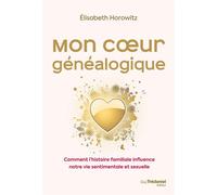 Mon coeur généalogique - Comment l'histoire familiale influence notre vie sentimentale et sexuelle - Elisabeth Horowitz - Les éditions Trédaniel - ebook (ePub) - Essai