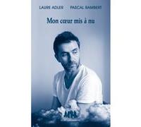 Mon coeur mis à nu Laure Adler (Auteur), Pascal Rambert (Auteur)