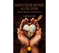 Mon coeur réparé au fil d'or Amour, blessures et renaissances - Joseph Patrick Picillo - Le Lys Bleu - broché - Recueil